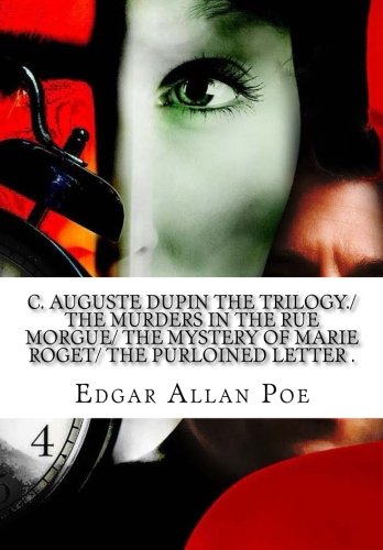 C. Auguste Dupin The Trilogy/ The Murders In The Rue Morgue/ The Mystery Of Marie Roget/ The Purloined Letter